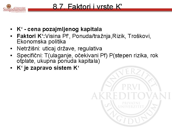 8. 7. Faktori i vrste K' • K‘ - cena pozajmljenog kapitala • Faktori