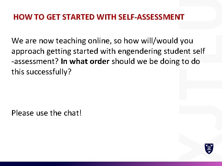 HOW TO GET STARTED WITH SELF-ASSESSMENT We are now teaching online, so how will/would
