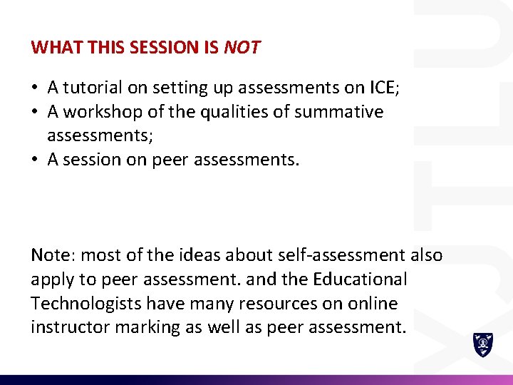 WHAT THIS SESSION IS NOT • A tutorial on setting up assessments on ICE;