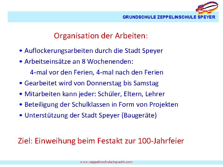 GRUNDSCHULE ZEPPELINSCHULE SPEYER Organisation der Arbeiten: • Auflockerungsarbeiten durch die Stadt Speyer • Arbeitseinsätze