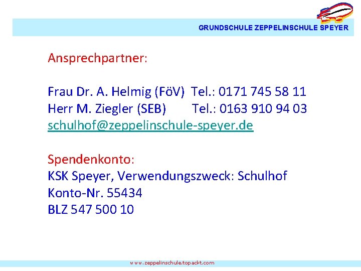 GRUNDSCHULE ZEPPELINSCHULE SPEYER Ansprechpartner: Frau Dr. A. Helmig (FöV) Tel. : 0171 745 58