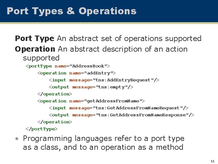 Port Types & Operations Port Type: An abstract set of operations supported Operation: An