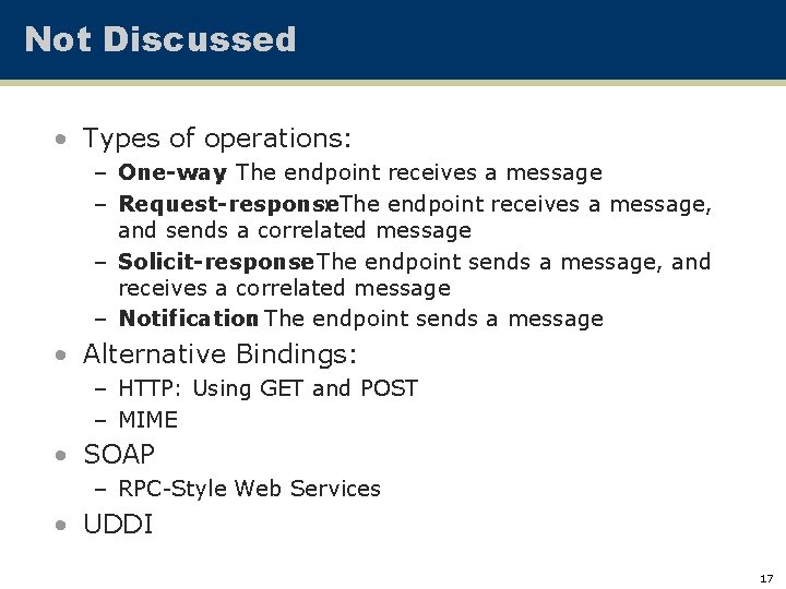 Not Discussed • Types of operations: – One-way: The endpoint receives a message –