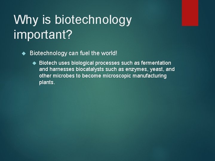 Why is biotechnology important? Biotechnology can fuel the world! Biotech uses biological processes such