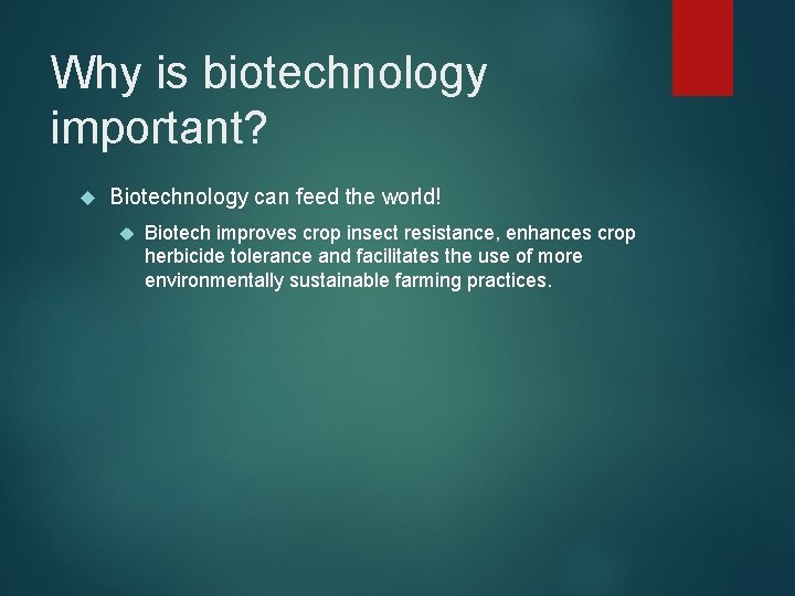 Why is biotechnology important? Biotechnology can feed the world! Biotech improves crop insect resistance,