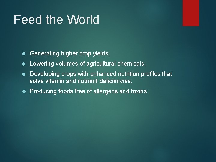 Feed the World Generating higher crop yields; Lowering volumes of agricultural chemicals; Developing crops