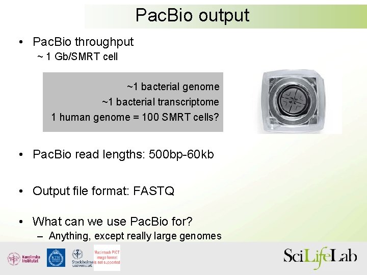 Pac. Bio output • Pac. Bio throughput ~ 1 Gb/SMRT cell ~1 bacterial genome