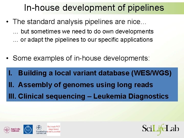 In-house development of pipelines • The standard analysis pipelines are nice… … but sometimes