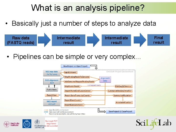 What is an analysis pipeline? • Basically just a number of steps to analyze
