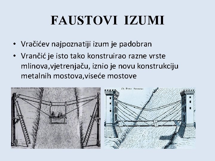 FAUSTOVI IZUMI • Vračićev najpoznatiji izum je padobran • Vrančić je isto tako konstruirao