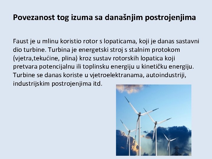 Povezanost tog izuma sa današnjim postrojenjima Faust je u mlinu koristio rotor s lopaticama,