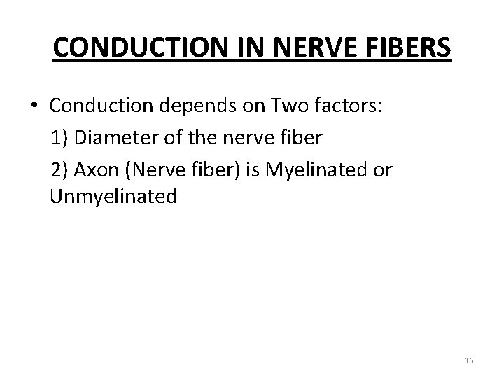 CONDUCTION IN NERVE FIBERS • Conduction depends on Two factors: 1) Diameter of the