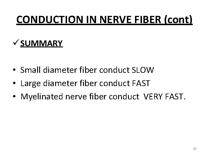 CONDUCTION IN NERVE FIBER (cont) ü SUMMARY • Small diameter fiber conduct SLOW •