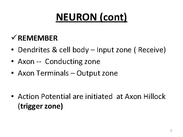 NEURON (cont) ü REMEMBER • Dendrites & cell body – Input zone ( Receive)