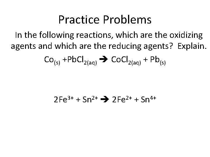 Practice Problems In the following reactions, which are the oxidizing agents and which are