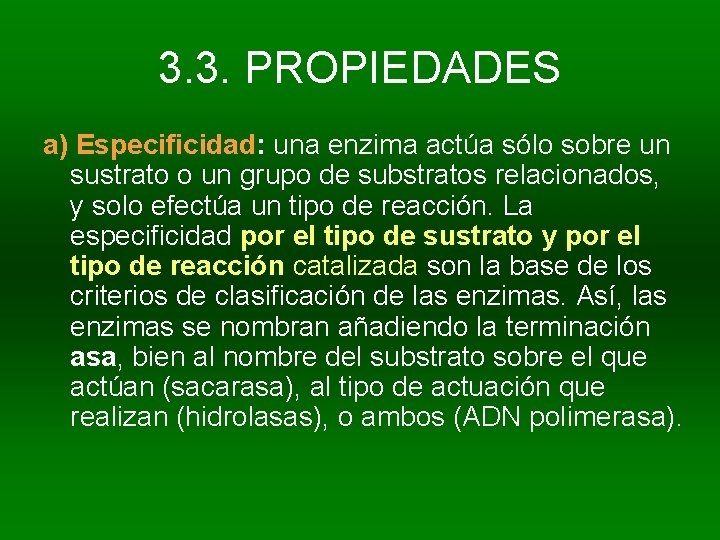 3. 3. PROPIEDADES a) Especificidad: una enzima actúa sólo sobre un sustrato o un