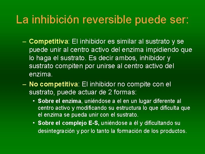 La inhibición reversible puede ser: – Competitiva: El inhibidor es similar al sustrato y