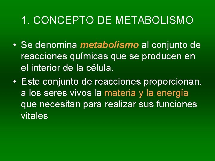 1. CONCEPTO DE METABOLISMO • Se denomina metabolismo al conjunto de reacciones químicas que