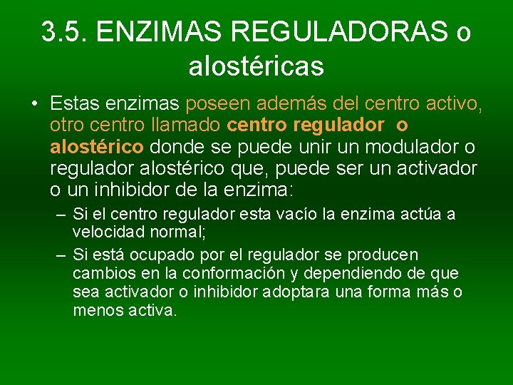 3. 5. ENZIMAS REGULADORAS o alostéricas • Estas enzimas poseen además del centro activo,