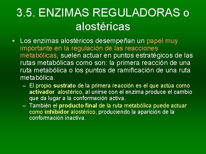 3. 5. ENZIMAS REGULADORAS o alostéricas • Los enzimas alostéricos desempeñan un papel muy