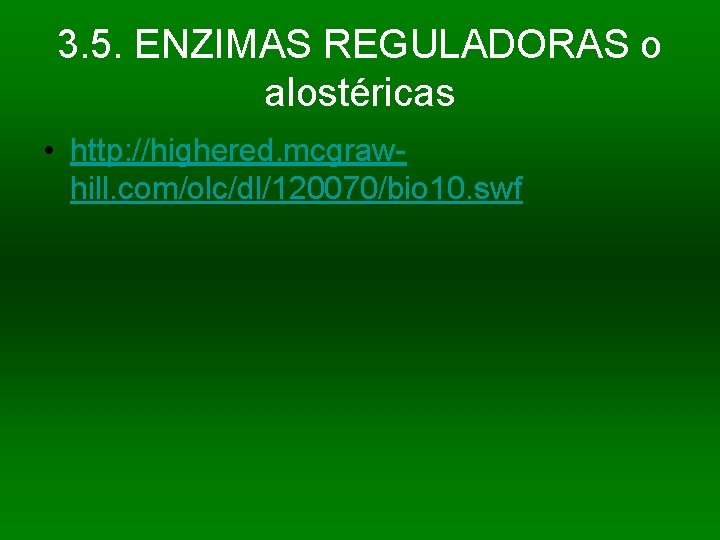 3. 5. ENZIMAS REGULADORAS o alostéricas • http: //highered. mcgrawhill. com/olc/dl/120070/bio 10. swf 