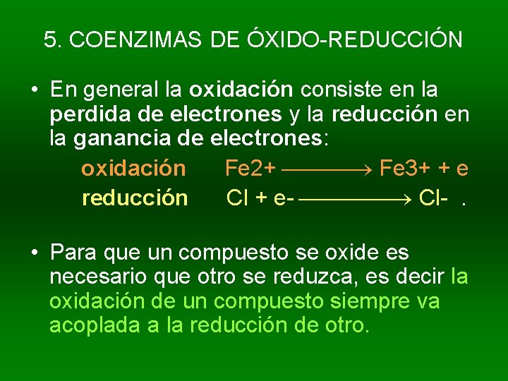 5. COENZIMAS DE ÓXIDO-REDUCCIÓN • En general la oxidación consiste en la perdida de