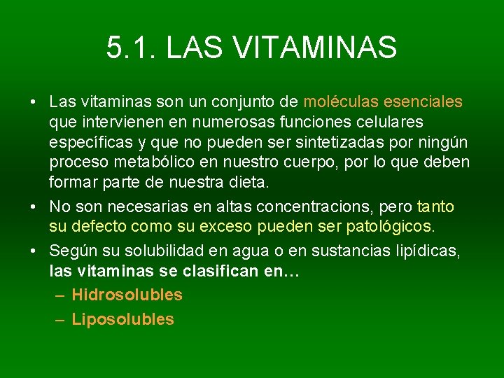 5. 1. LAS VITAMINAS • Las vitaminas son un conjunto de moléculas esenciales que