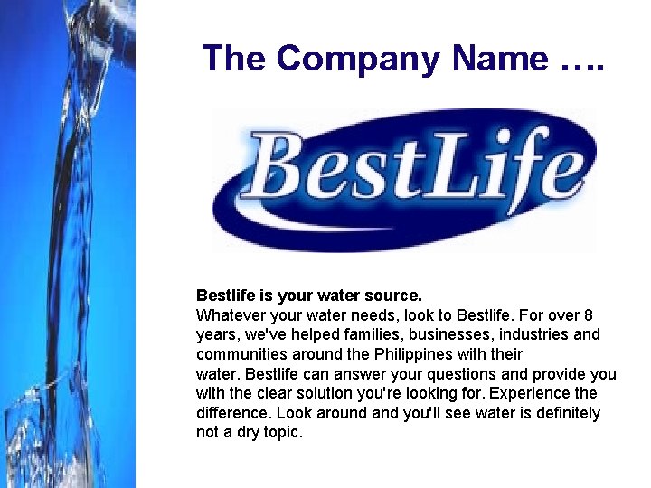 The Company Name …. Bestlife is your water source. Whatever your water needs, look