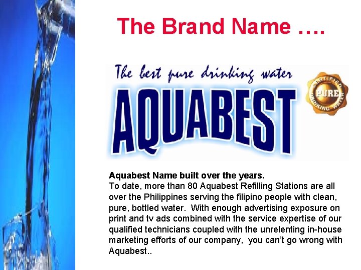 The Brand Name …. Aquabest Name built over the years. To date, more than