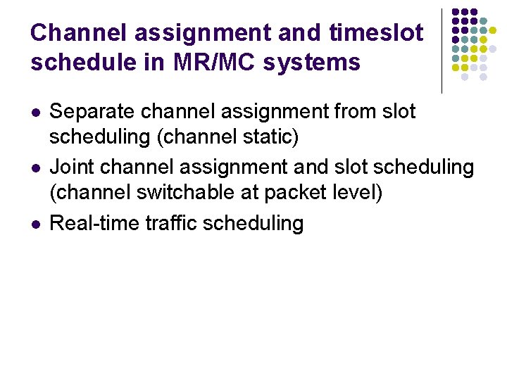 Channel assignment and timeslot schedule in MR/MC systems l l l Separate channel assignment