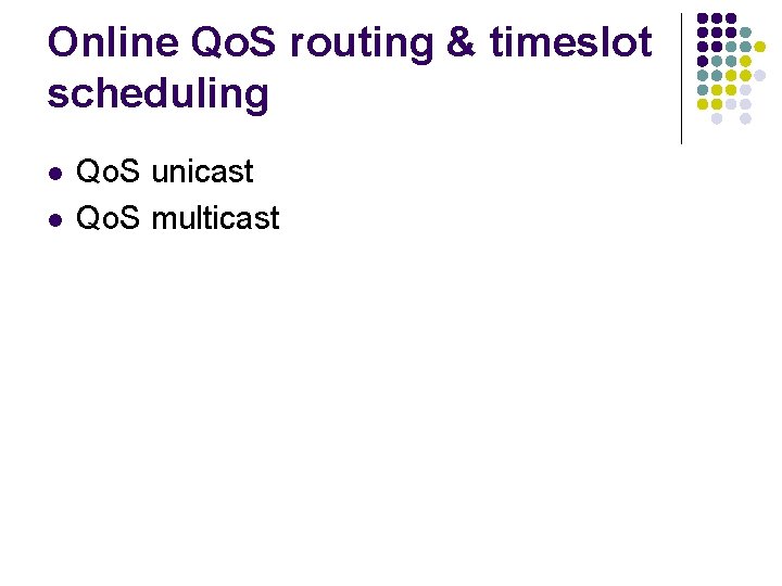 Online Qo. S routing & timeslot scheduling l l Qo. S unicast Qo. S