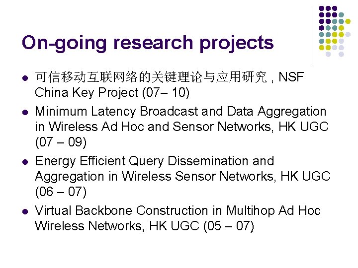 On-going research projects l l 可信移动互联网络的关键理论与应用研究 , NSF China Key Project (07– 10) Minimum
