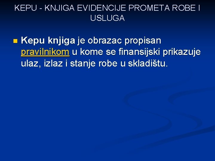 KEPU - KNJIGA EVIDENCIJE PROMETA ROBE I USLUGA n Kepu knjiga je obrazac propisan