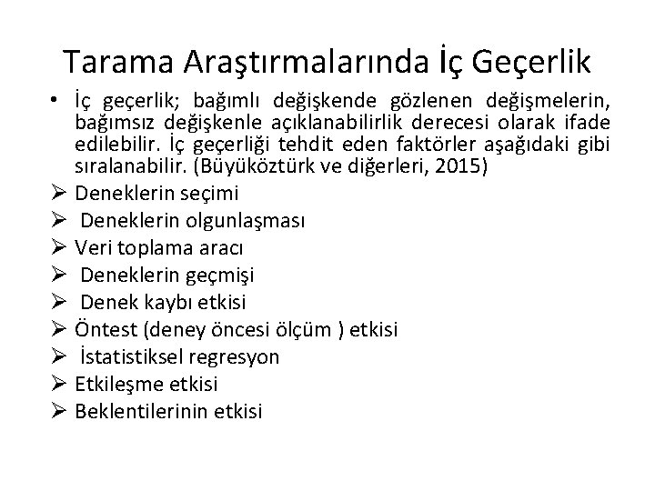 Tarama Araştırmalarında İç Geçerlik • İç geçerlik; bağımlı değişkende gözlenen değişmelerin, bağımsız değişkenle açıklanabilirlik