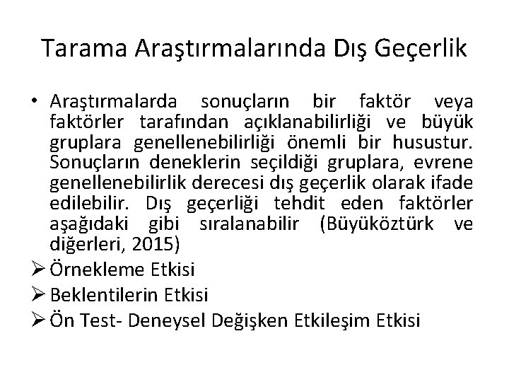 Tarama Araştırmalarında Dış Geçerlik • Araştırmalarda sonuçların bir faktör veya faktörler tarafından açıklanabilirliği ve