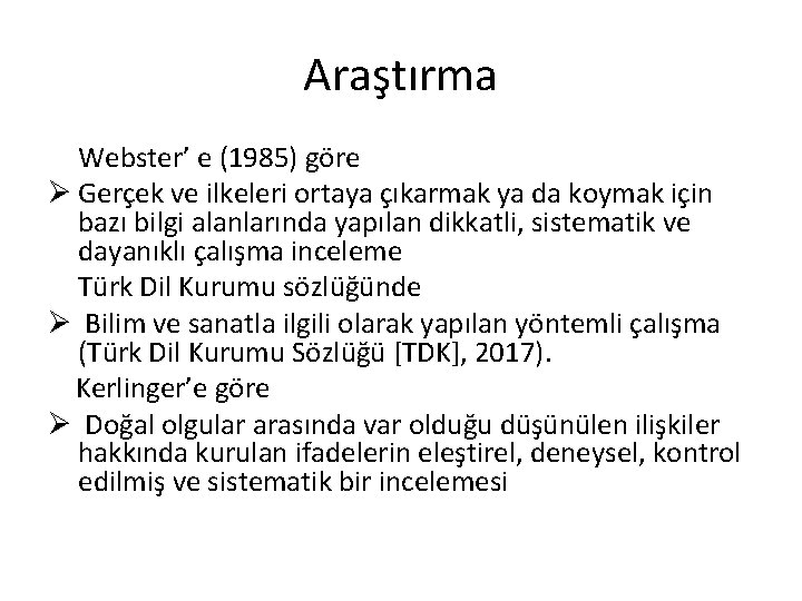 Araştırma Webster’ e (1985) göre Ø Gerçek ve ilkeleri ortaya çıkarmak ya da koymak