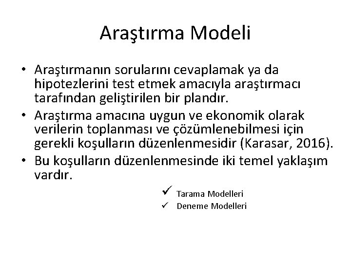 Araştırma Modeli • Araştırmanın sorularını cevaplamak ya da hipotezlerini test etmek amacıyla araştırmacı tarafından
