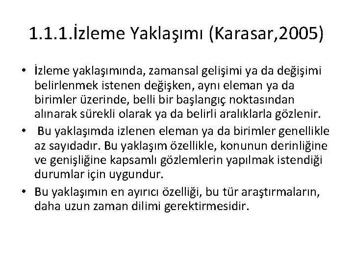 1. 1. 1. İzleme Yaklaşımı (Karasar, 2005) • İzleme yaklaşımında, zamansal gelişimi ya da