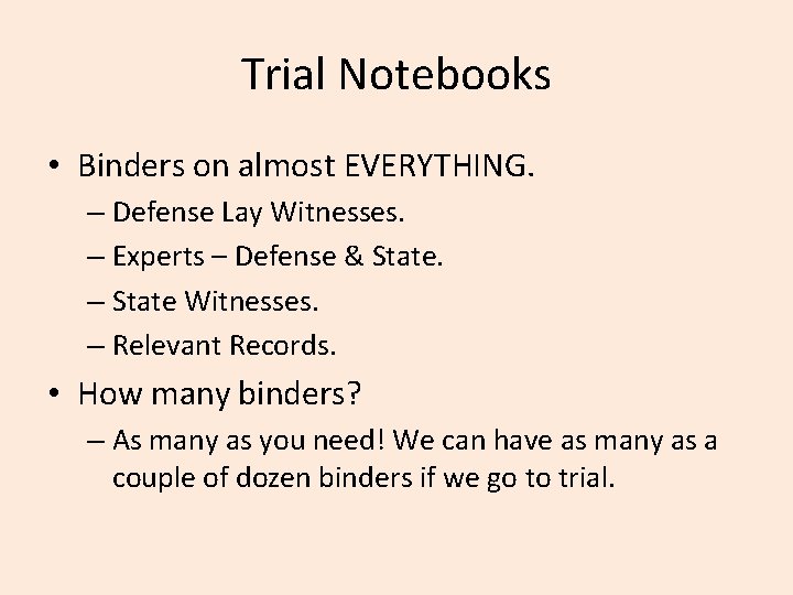 Trial Notebooks • Binders on almost EVERYTHING. – Defense Lay Witnesses. – Experts –