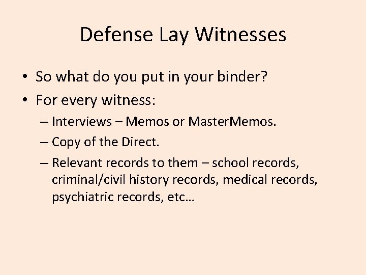 Defense Lay Witnesses • So what do you put in your binder? • For