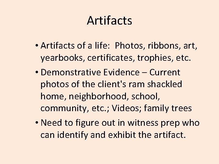 Artifacts • Artifacts of a life: Photos, ribbons, art, yearbooks, certificates, trophies, etc. •
