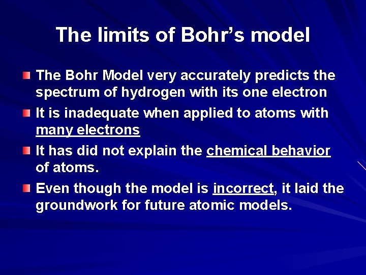 The limits of Bohr’s model The Bohr Model very accurately predicts the spectrum of