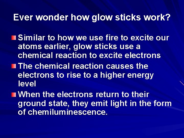 Ever wonder how glow sticks work? Similar to how we use fire to excite