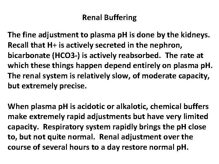 Renal Buffering The fine adjustment to plasma p. H is done by the kidneys.