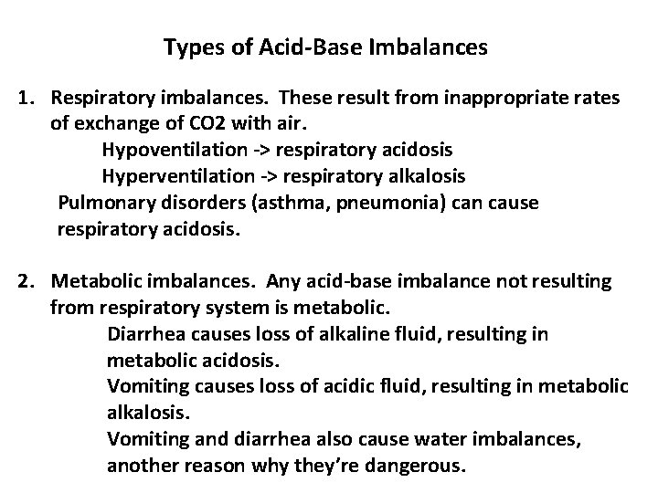 Types of Acid-Base Imbalances 1. Respiratory imbalances. These result from inappropriate rates of exchange