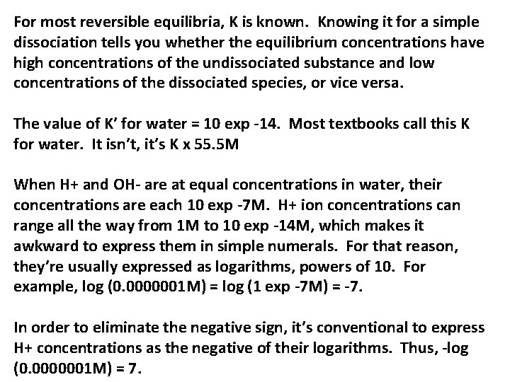 For most reversible equilibria, K is known. Knowing it for a simple dissociation tells