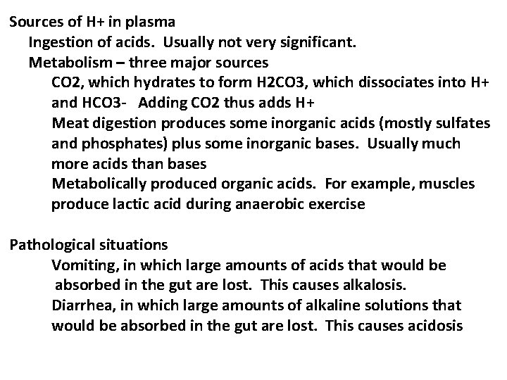 Sources of H+ in plasma Ingestion of acids. Usually not very significant. Metabolism –