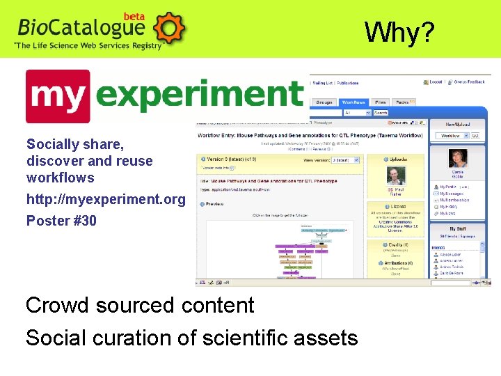 Why? Socially share, discover and reuse workflows http: //myexperiment. org Poster #30 Crowd sourced