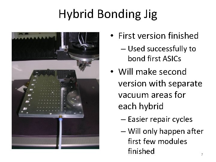 Hybrid Bonding Jig • First version finished – Used successfully to bond first ASICs