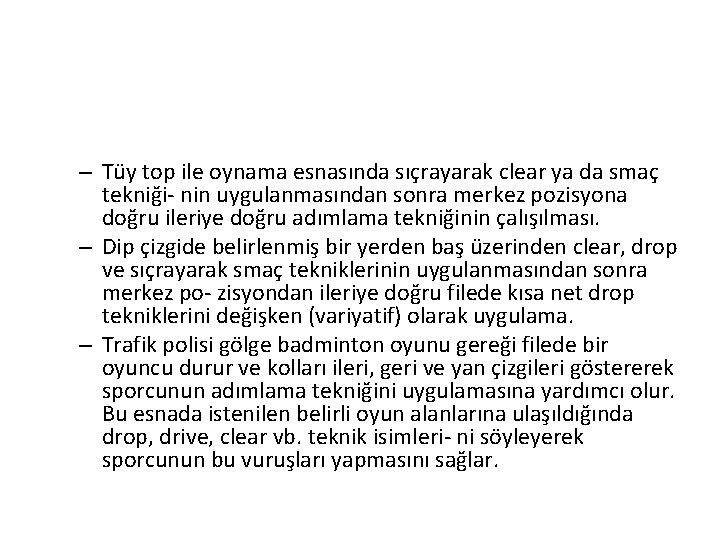 – Tüy top ile oynama esnasında sıçrayarak clear ya da smaç tekniği- nin uygulanmasından